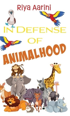 In Defense of Animalhood by Aarini, Riya