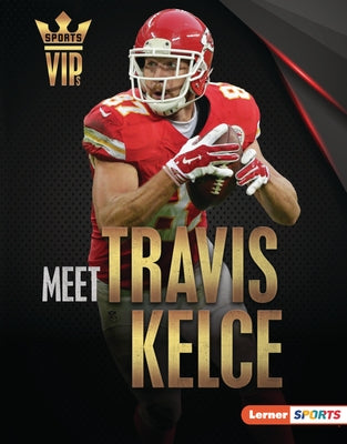 Meet Travis Kelce: Kansas City Chiefs Superstar by Stabler, David