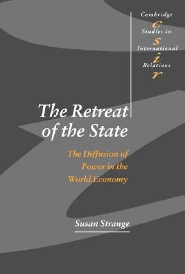 The Retreat of the State: The Diffusion of Power in the World Economy by Strange, Susan