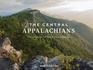 The Central Appalachians: Mountains of the Chesapeake by Hendricks, Mark
