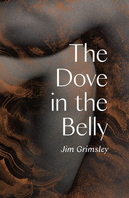 The Dove in the Belly by Grimsley, Jim