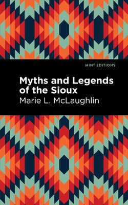 Myths and Legends of the Sioux by McLaughlin, Marie L.