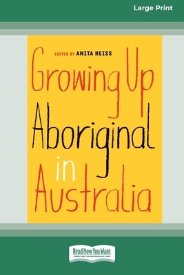 Growing Up Aboriginal in Australia (16pt Large Print Edition) by Heiss, Anita