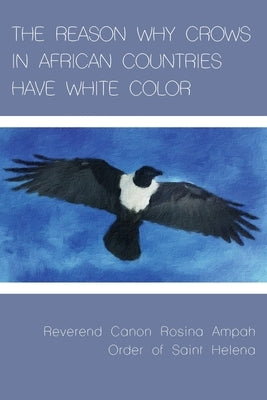 The Reason Why Crows in African Countries Have White Color by Ampah, Rosina