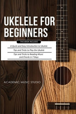 Ukulele for Beginners: 3 Books in 1 - A Quick and Easy Introduction to Ukulele + Tips and Tricks to Play the Ukulele + Reading Music and Chor by Music Studio