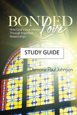 Bonded Love: How God's Love Shines Through Imperfect Relationships - Study Guide by Johnson, Damone Paul