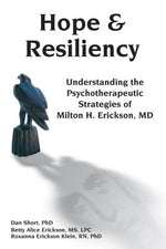 Hope & Resiliency: Understanding the Psychotherapeutic Strategies of Milton H. Erickson by Short, Dan