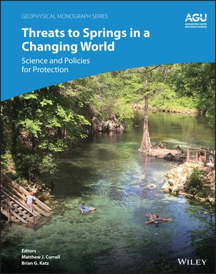 Threats to Springs in a Changing World: Science and Policies for Protection by Currell, Matthew J.