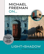 Michael Freeman On... Light & Shadow: The Ultimate Photography Masterclass by Freeman, Michael