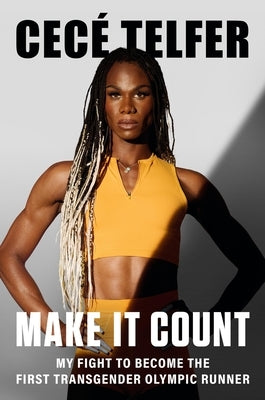 Make It Count: My Fight to Become the First Transgender Olympic Runner by Telfer, Cec&#195;&#169;
