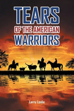 Tears of the American Warriors by Leslie, Larry