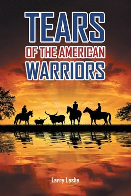 Tears of the American Warriors by Leslie, Larry