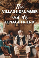 The Village Drummer and His Teenage Friends by Kpalukwu, Okachi Nyeche