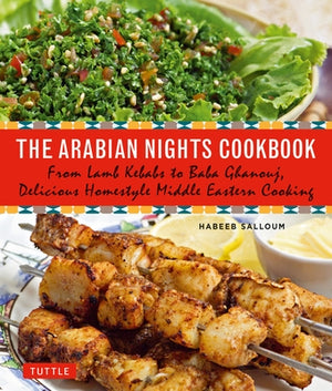 The Arabian Nights Cookbook: From Lamb Kebabs to Baba Ghanouj, Delicious Homestyle Middle Eastern Cooking by Salloum, Habeeb