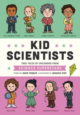 Kid Scientists: True Tales of Childhood from Science Superstars by Stabler, David