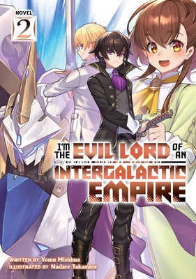 I'm the Evil Lord of an Intergalactic Empire! (Light Novel) Vol. 2 by Mishima, Yomu