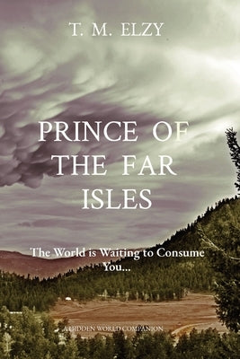 Prince of the Far Isles: The World is Waiting to Consume You... by Elzy, T. M.