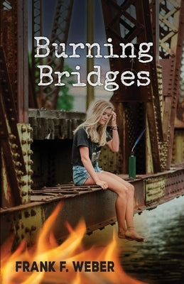 Burning Bridges by Weber, Frank F.