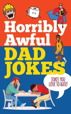 Horribly Awful Dad Jokes by 