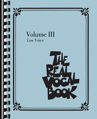 The Real Vocal Book, Volume 3: Low Voice by Hal Leonard Corp