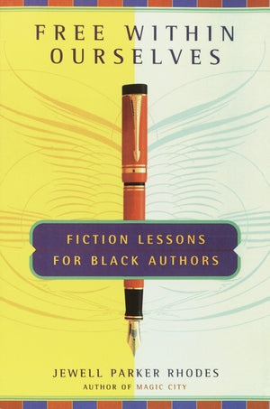 Free Within Ourselves: Free Within Ourselves: Fiction Lessons For Black Authors by Rhodes, Jewell Parker