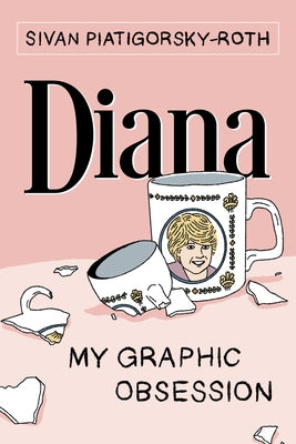 Diana: My Graphic Obsession by Piatigorsky-Roth, Sivan