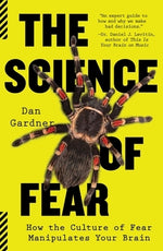 The Science of Fear: How the Culture of Fear Manipulates Your Brain by Gardner, Daniel