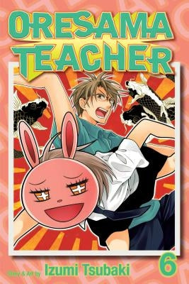 Oresama Teacher, Vol. 6 by Tsubaki, Izumi