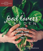 The Food Lover's Garden: Growing, Cooking, and Eating Well by Blackmore, Jenni