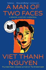 A Man of Two Faces: A Memoir, a History, a Memorial by Nguyen, Viet Thanh