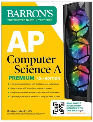 AP Computer Science a Premium, 12th Edition: Prep Book with 6 Practice Tests + Comprehensive Review + Online Practice by Teukolsky, Roselyn