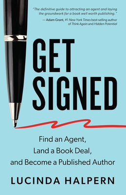Get Signed: Find an Agent, Land a Book Deal, and Become a Published Author by Halpern, Lucinda