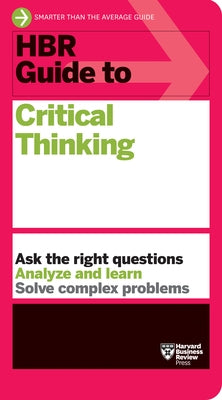 HBR Guide to Critical Thinking by Review, Harvard Business