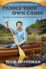 Paddle Your Own Canoe: One Man's Fundamentals for Delicious Living by Offerman, Nick