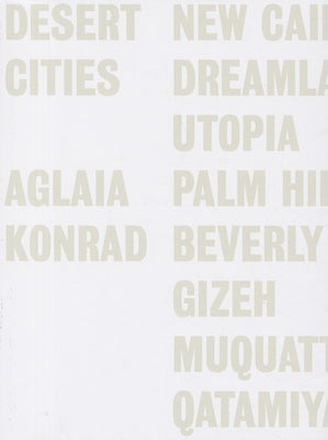 Aglaia Konrad: Desert Cities by Konrad, Aglaia