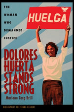 Dolores Huerta Stands Strong: The Woman Who Demanded Justice by Brill, Marlene Targ