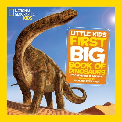 National Geographic Little Kids First Big Book of Dinosaurs by Hughes, Catherine D.