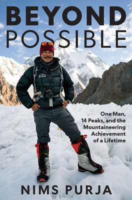 Beyond Possible: One Man, Fourteen Peaks, and the Mountaineering Achievement of a Lifetime by Purja, Nims