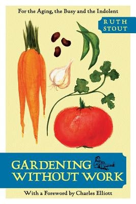 Gardening Without Work: For the Aging, the Busy, and the Indolent by Stout, Ruth