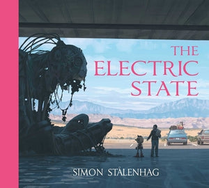 The Electric State by St&#229;lenhag, Simon
