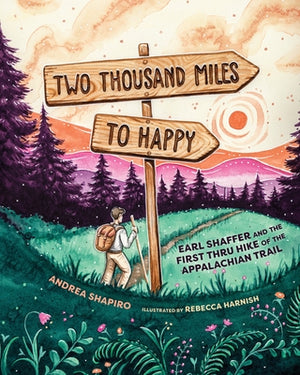 Two Thousand Miles to Happy: Earl Shaffer and the First Thru Hike of the Appalachian Trail by Shapiro, Andrea