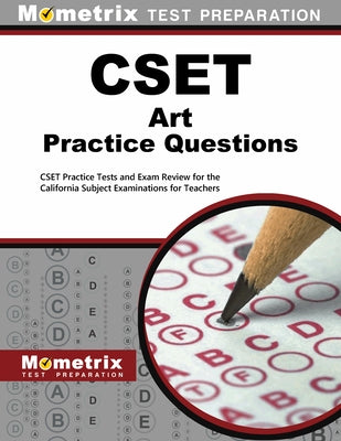 Cset Art Practice Questions: Cset Practice Tests and Exam Review for the California Subject Examinations for Teachers by Mometrix California Teacher Certificatio