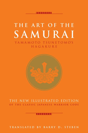 The Art of the Samurai: Yamamoto Tsunetomo's Hagakure by Tsunetomo, Yamamoto