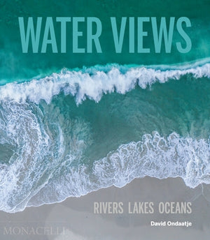 Water Views: Rivers Lakes Oceans by Ondaatje, David