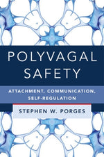 Polyvagal Safety: Attachment, Communication, Self-Regulation by Porges, Stephen W.