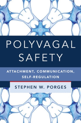 Polyvagal Safety: Attachment, Communication, Self-Regulation by Porges, Stephen W.