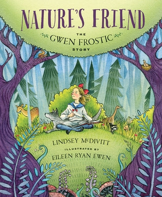 Nature's Friend: The Gwen Frostic Story by McDivitt, Lindsey