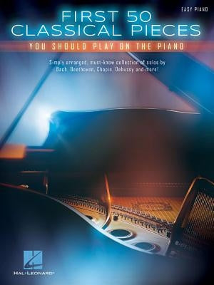 First 50 Classical Pieces You Should Play on the Piano by Hal Leonard Corp