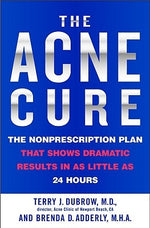 The Acne Cure: The Nonprescription Plan That Shows Dramatic Results in as Little as 24 Hours by Dubrow, Terry J.