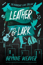 Leather & Lark: The Ruinous Love Trilogy by Weaver, Brynne